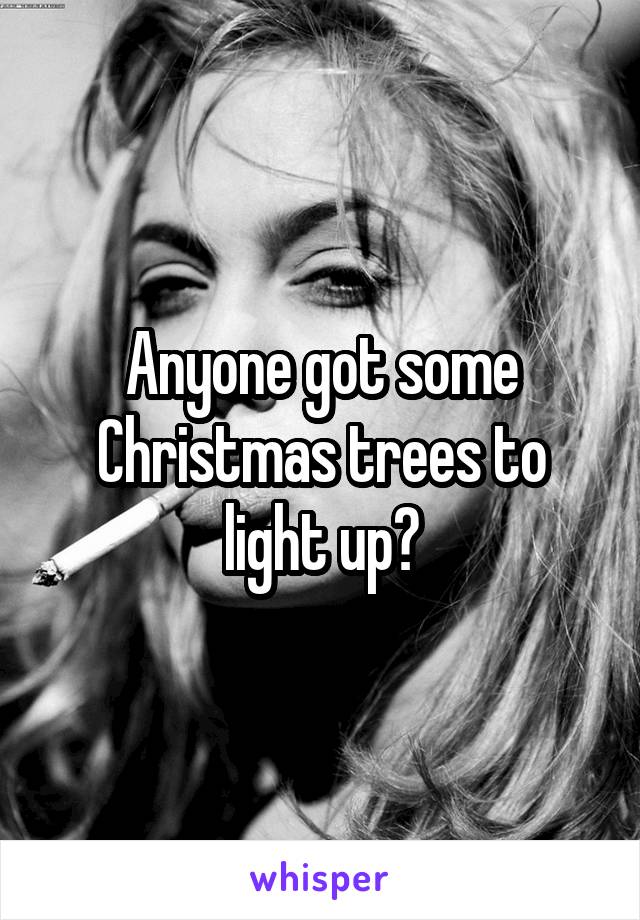 Anyone got some Christmas trees to light up?