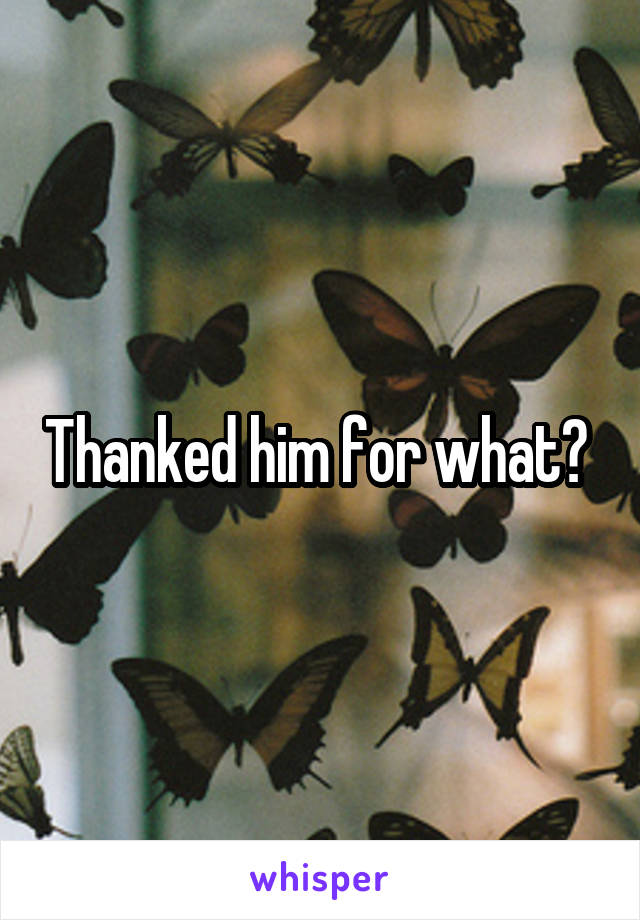 Thanked him for what? 