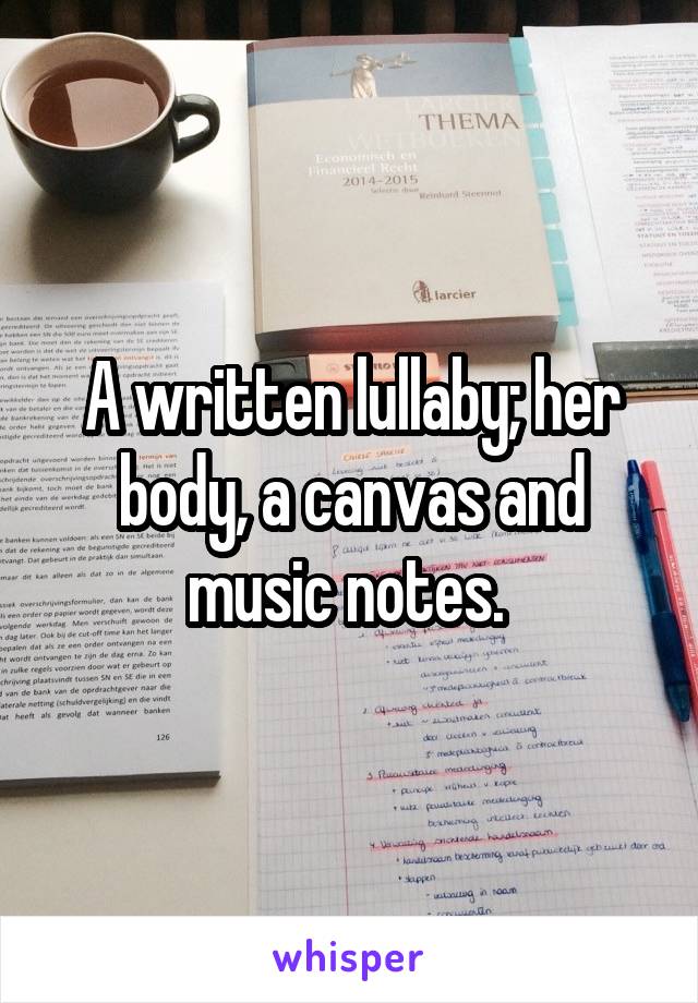 A written lullaby; her body, a canvas and music notes. 