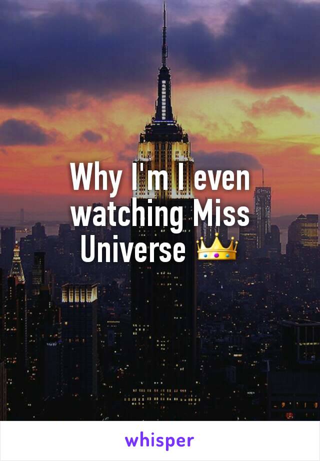 Why I'm I even watching Miss Universe 👑