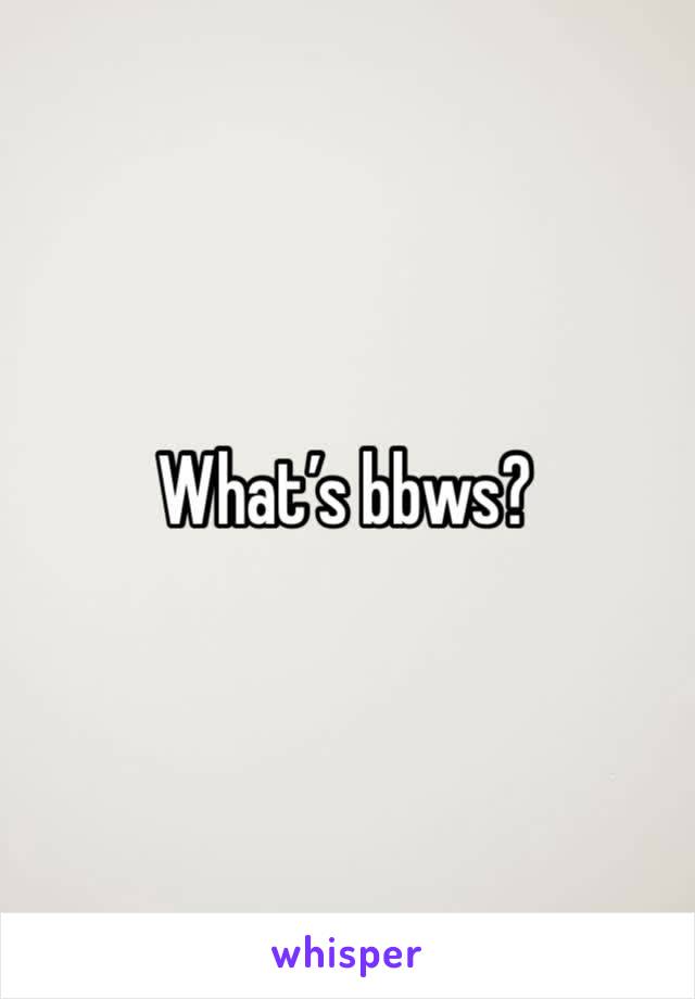 What’s bbws?