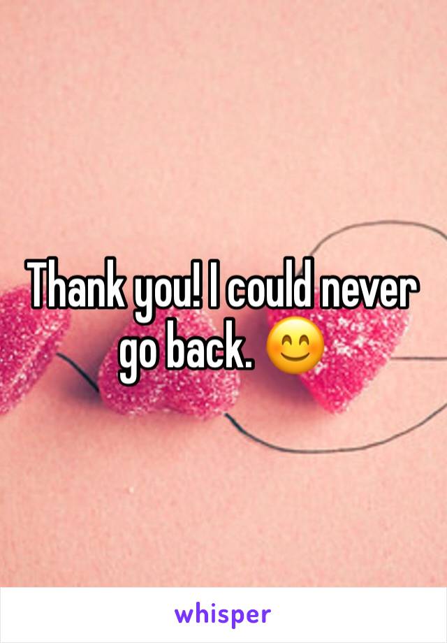 Thank you! I could never go back. 😊