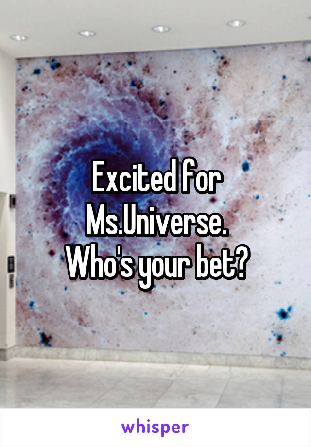 Excited for Ms.Universe.
Who's your bet?