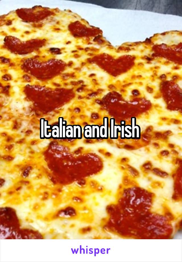 Italian and Irish 