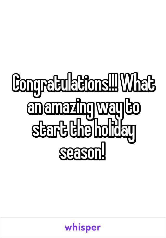 Congratulations!!! What an amazing way to start the holiday season! 