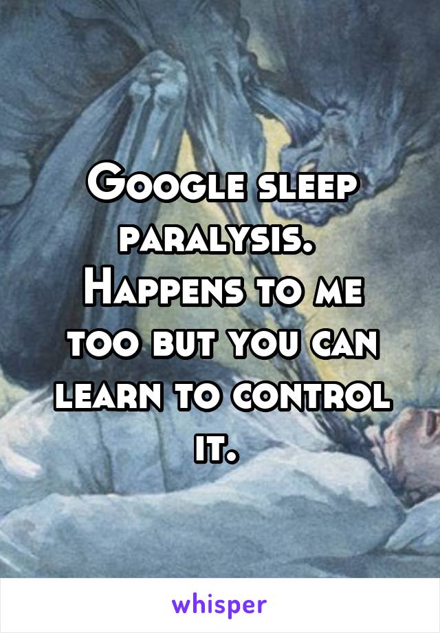 Google sleep paralysis. 
Happens to me too but you can learn to control it. 