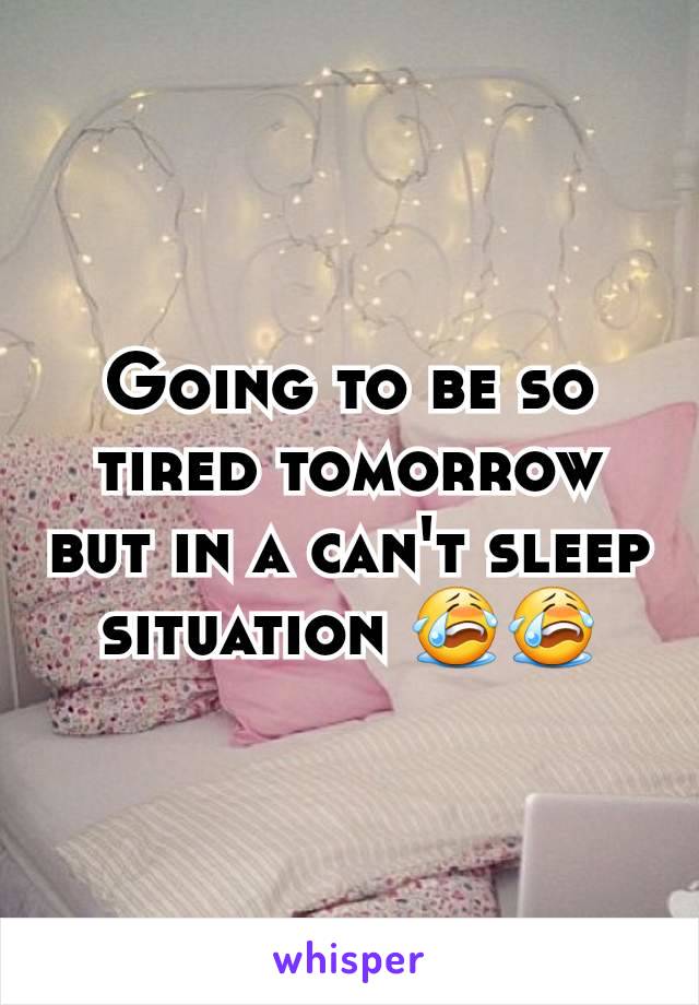 Going to be so tired tomorrow but in a can't sleep situation 😭😭