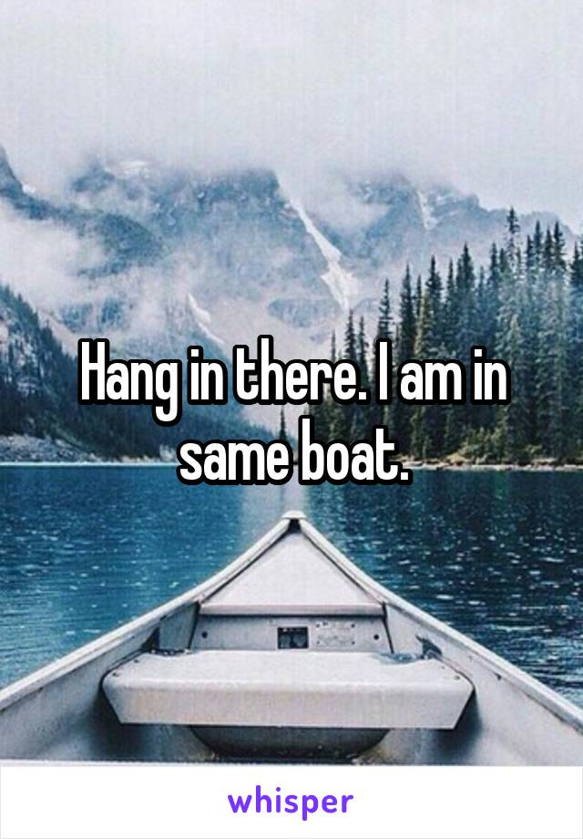 Hang in there. I am in same boat.