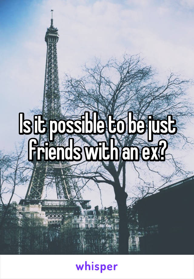 Is it possible to be just friends with an ex?