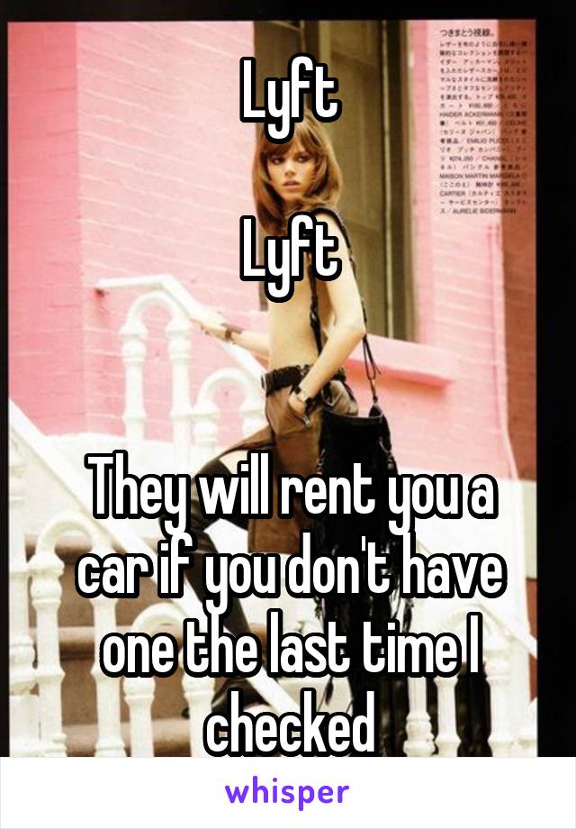 Lyft

Lyft


They will rent you a car if you don't have one the last time I checked