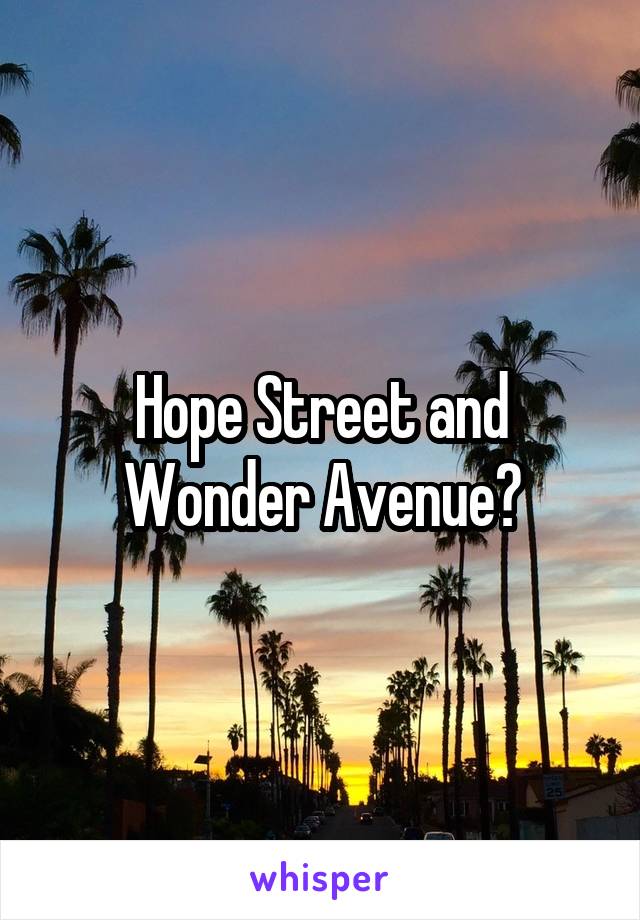 Hope Street and Wonder Avenue?