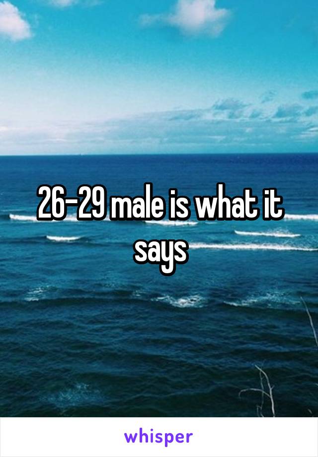 26-29 male is what it says