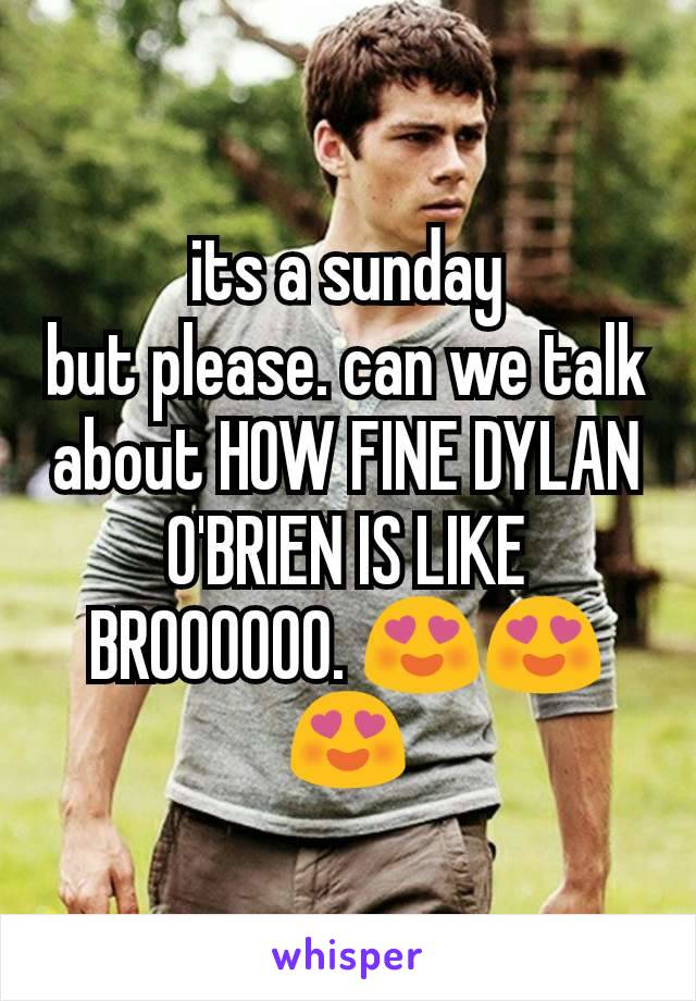 its a sunday
but please. can we talk about HOW FINE DYLAN O'BRIEN IS LIKE BROOOOOO. 😍😍😍