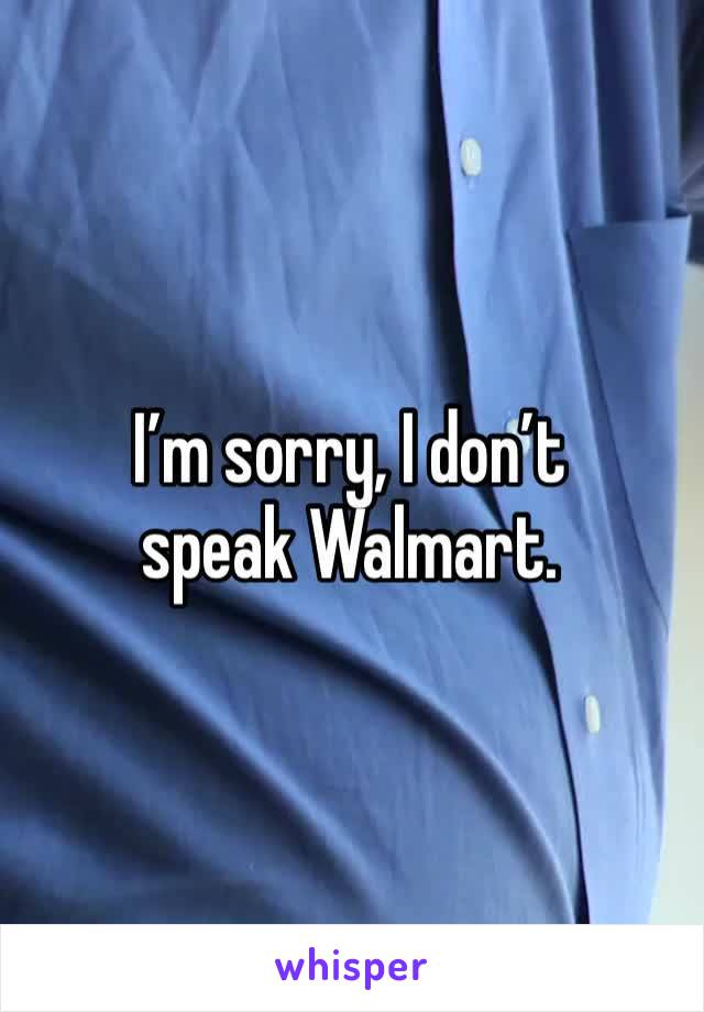 I’m sorry, I don’t speak Walmart.
