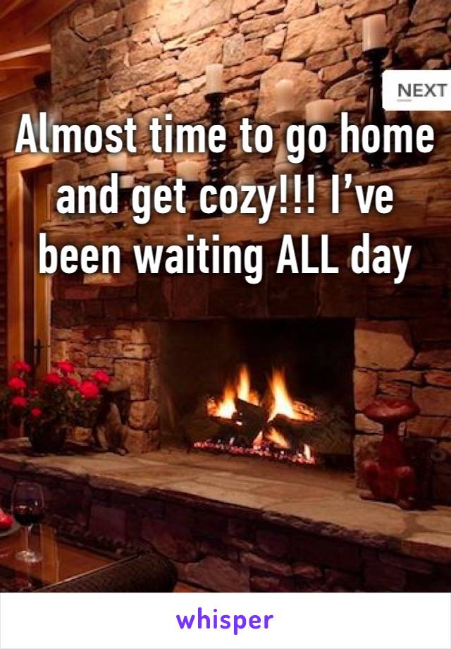 Almost time to go home and get cozy!!! I’ve been waiting ALL day 