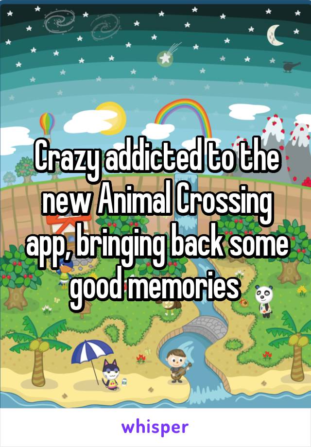 Crazy addicted to the new Animal Crossing app, bringing back some good memories 