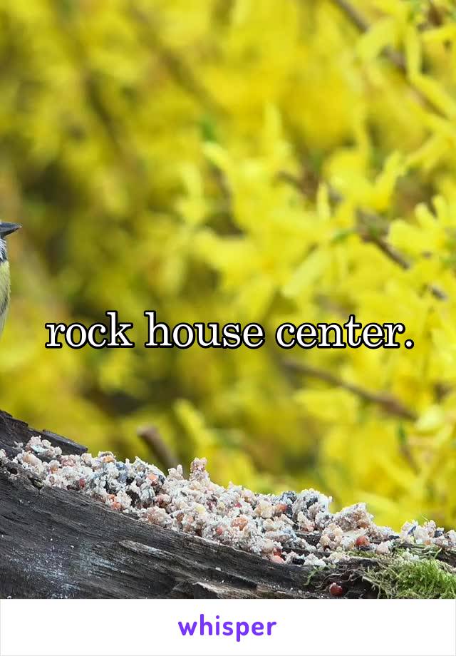 rock house center.