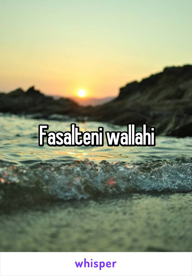 Fasalteni wallahi