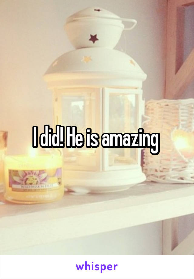 I did! He is amazing 