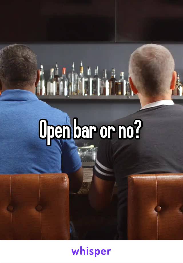 Open bar or no? 