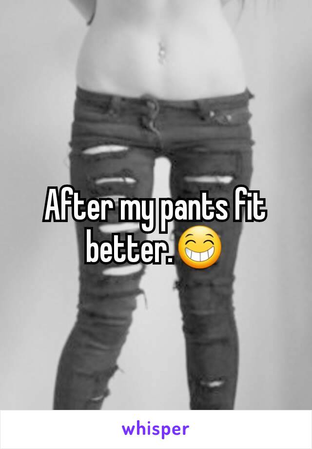 After my pants fit better.😁