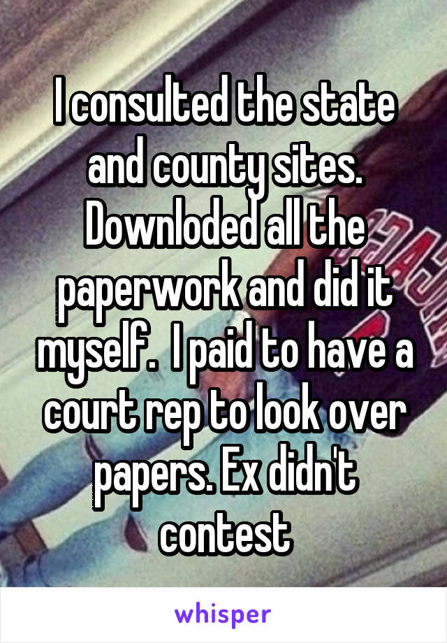 I consulted the state and county sites. Downloded all the paperwork and did it myself.  I paid to have a court rep to look over papers. Ex didn't contest