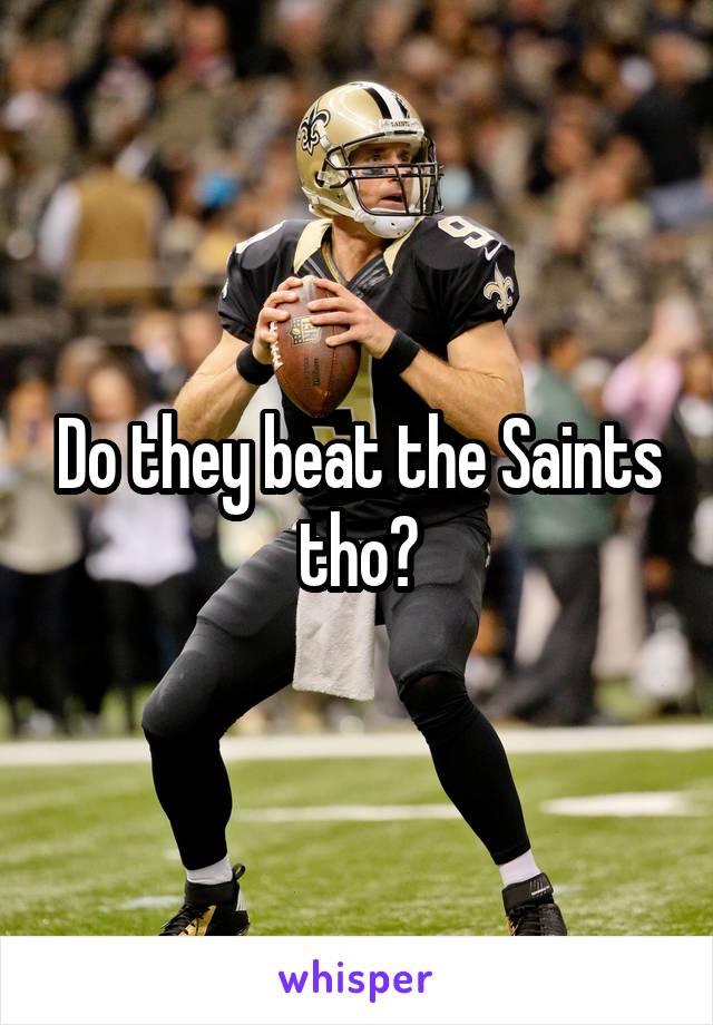 Do they beat the Saints tho?