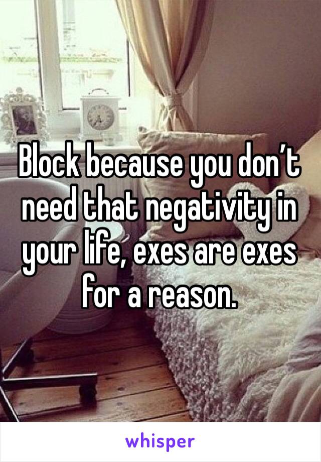 Block because you don’t need that negativity in your life, exes are exes for a reason. 