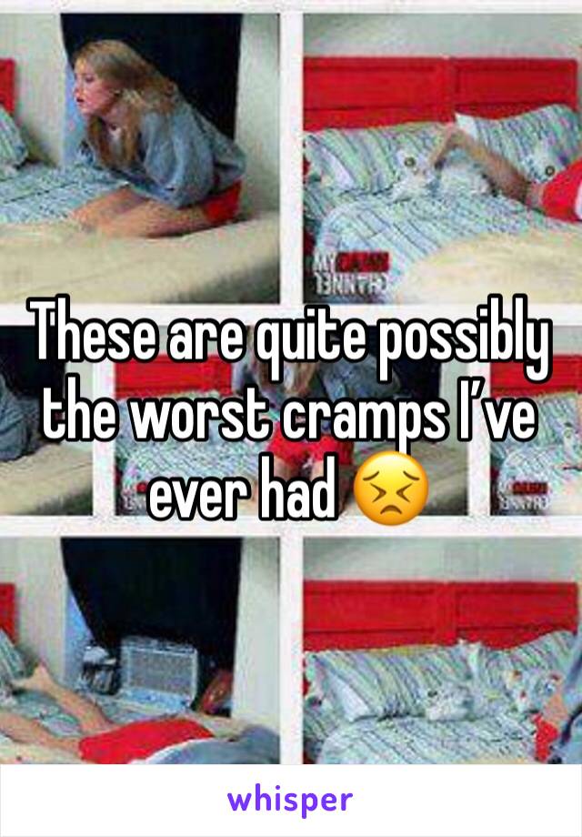 These are quite possibly the worst cramps I’ve ever had 😣