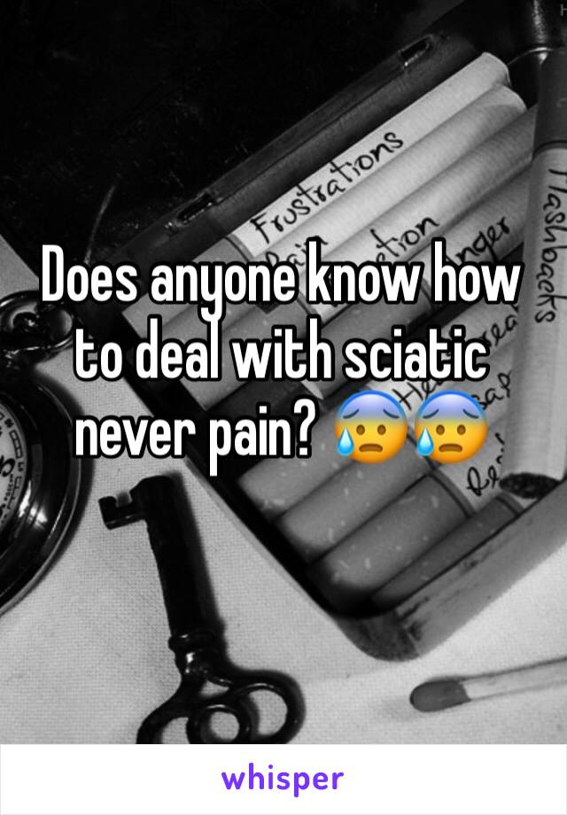 Does anyone know how to deal with sciatic never pain? 😰😰
