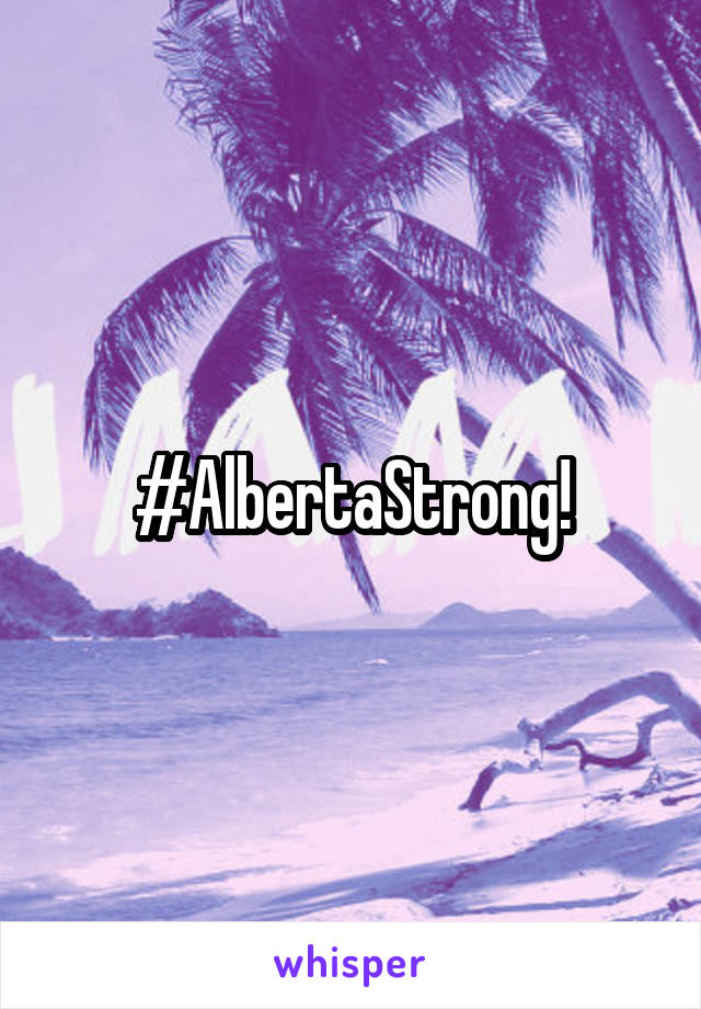 #AlbertaStrong!