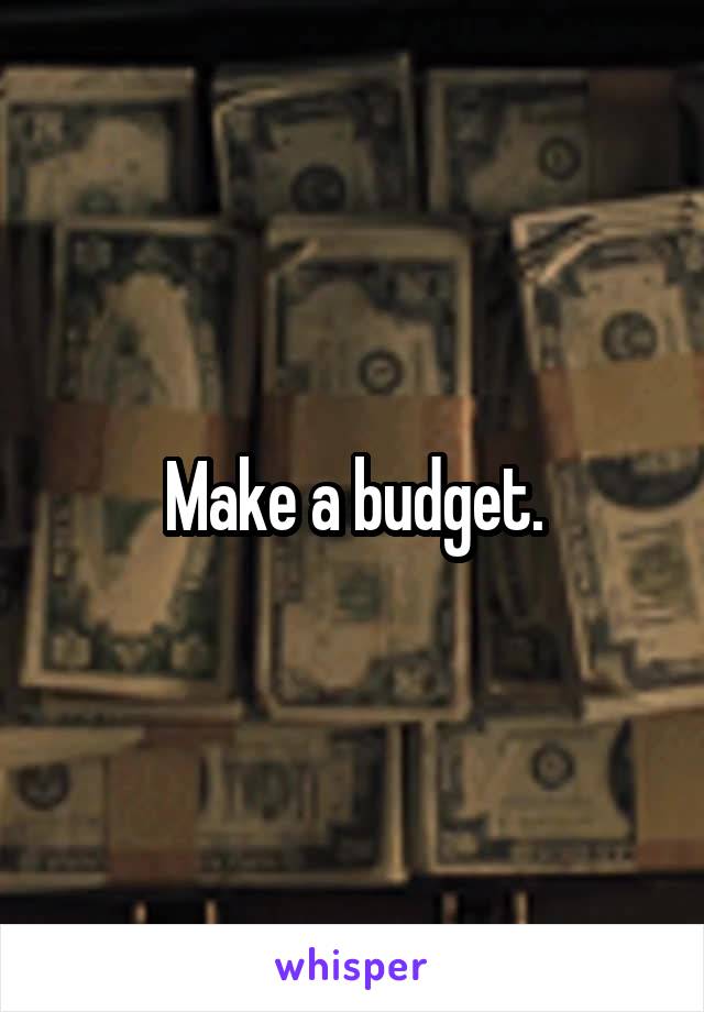 Make a budget.
