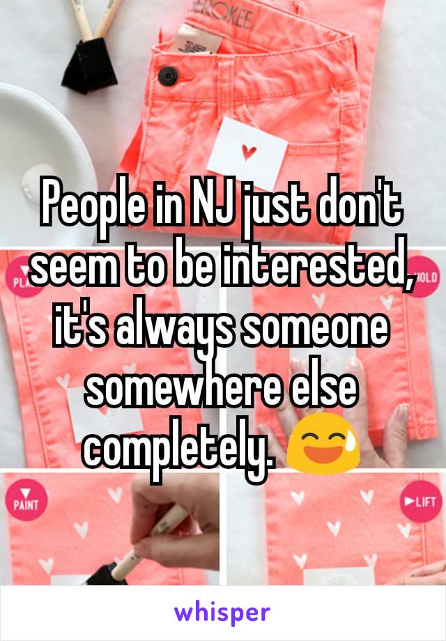 People in NJ just don't seem to be interested, it's always someone somewhere else completely. 😅