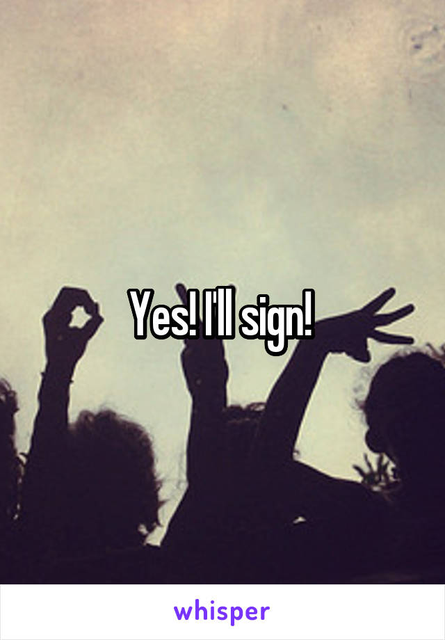 Yes! I'll sign! 
