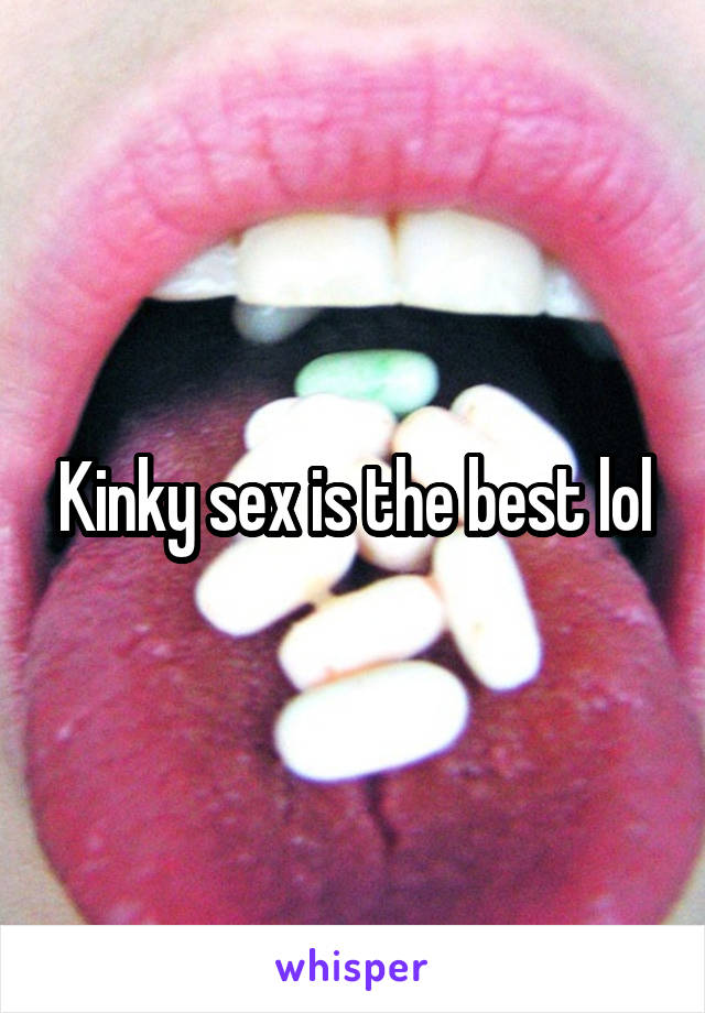 Kinky sex is the best lol