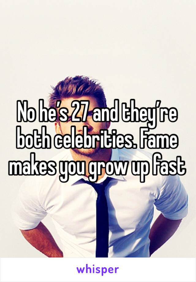 No he’s 27 and they’re both celebrities. Fame makes you grow up fast 