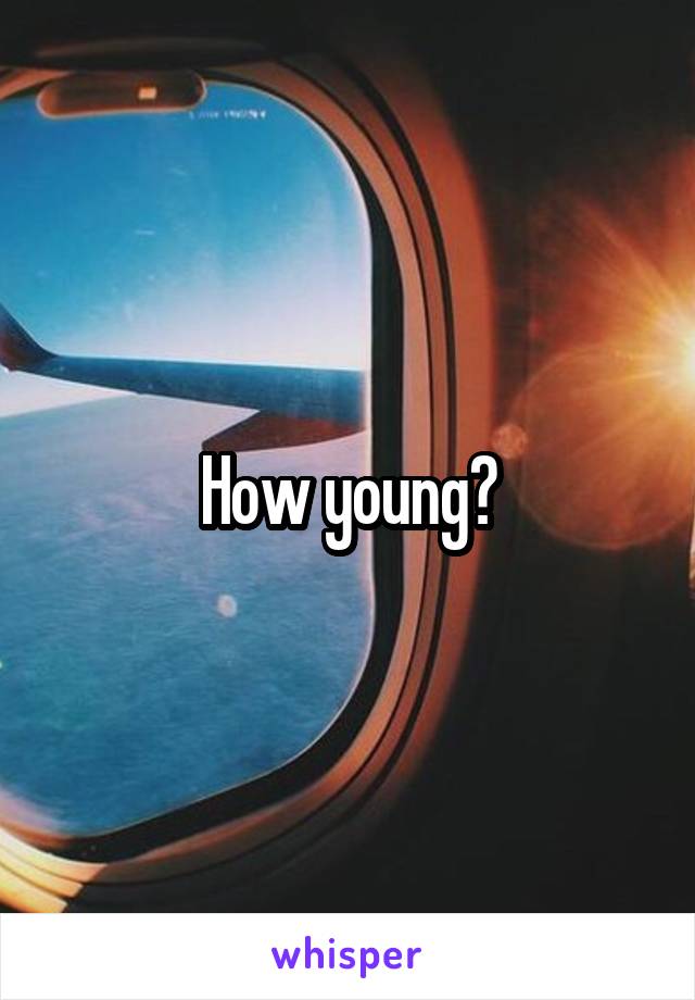 How young?