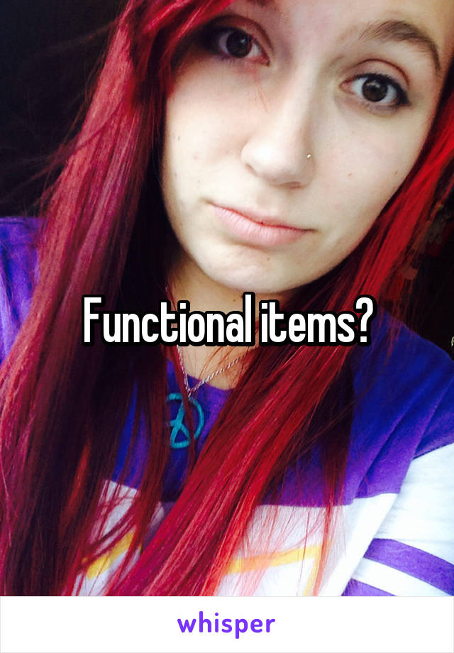 Functional items?