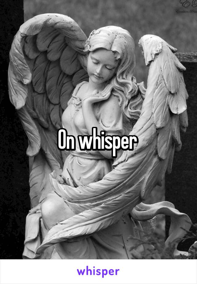 On whisper 