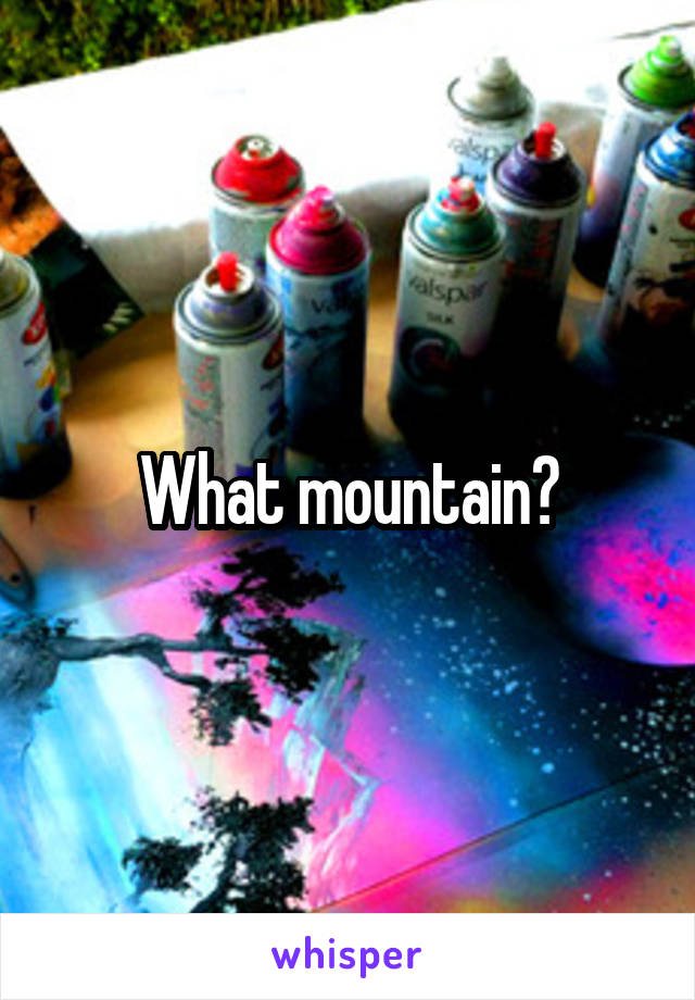 What mountain?