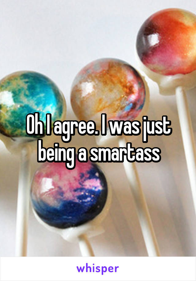 Oh I agree. I was just being a smartass