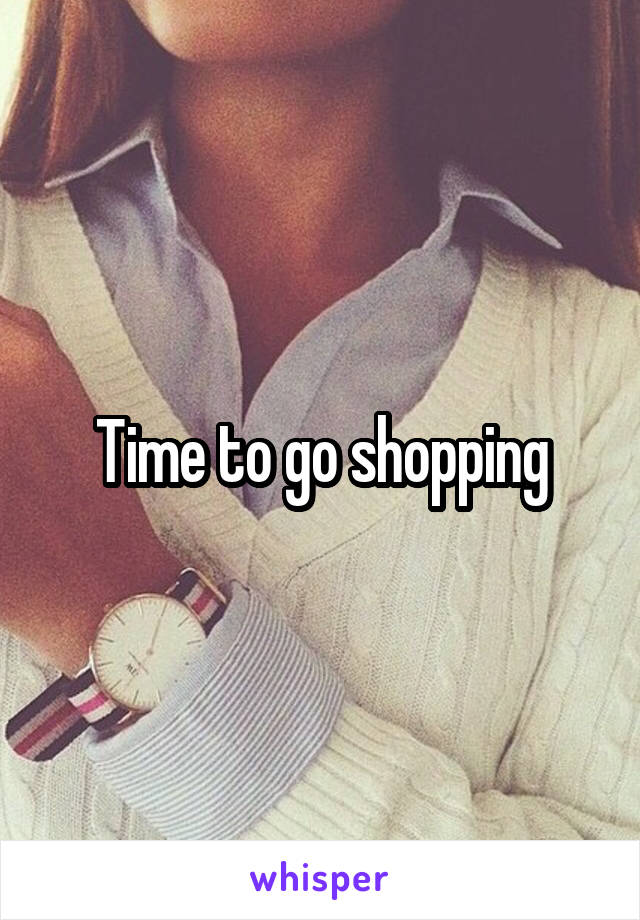 Time to go shopping
