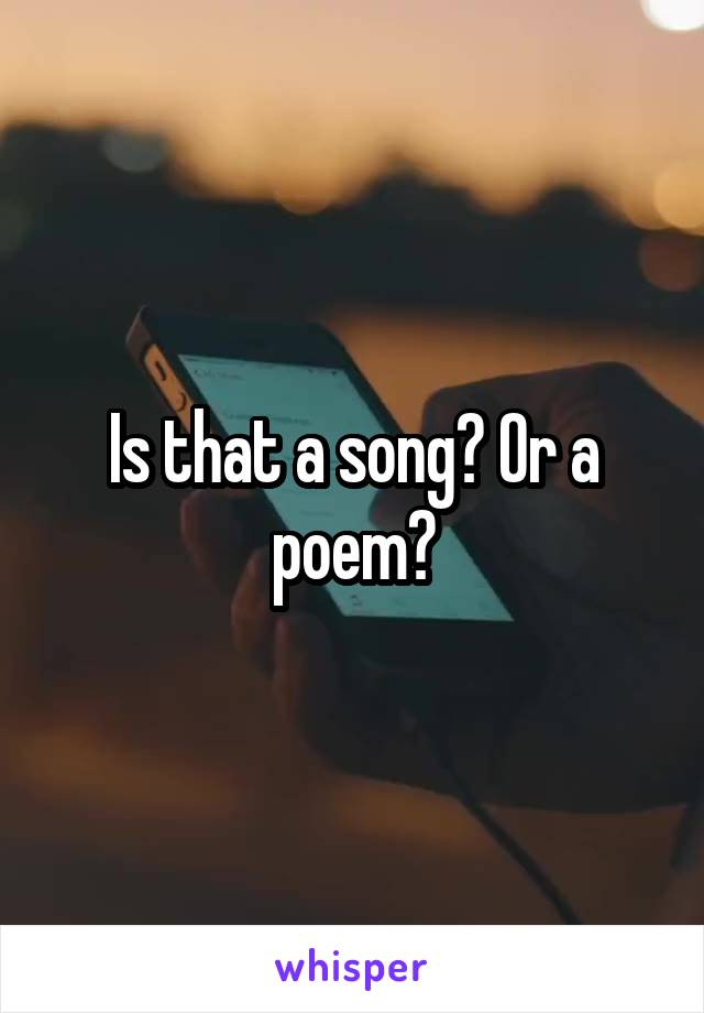 Is that a song? Or a poem?
