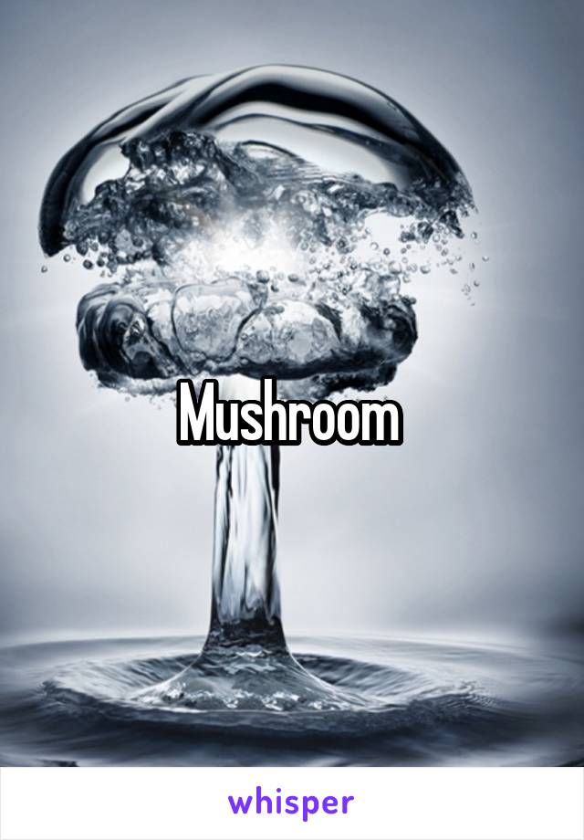 Mushroom 