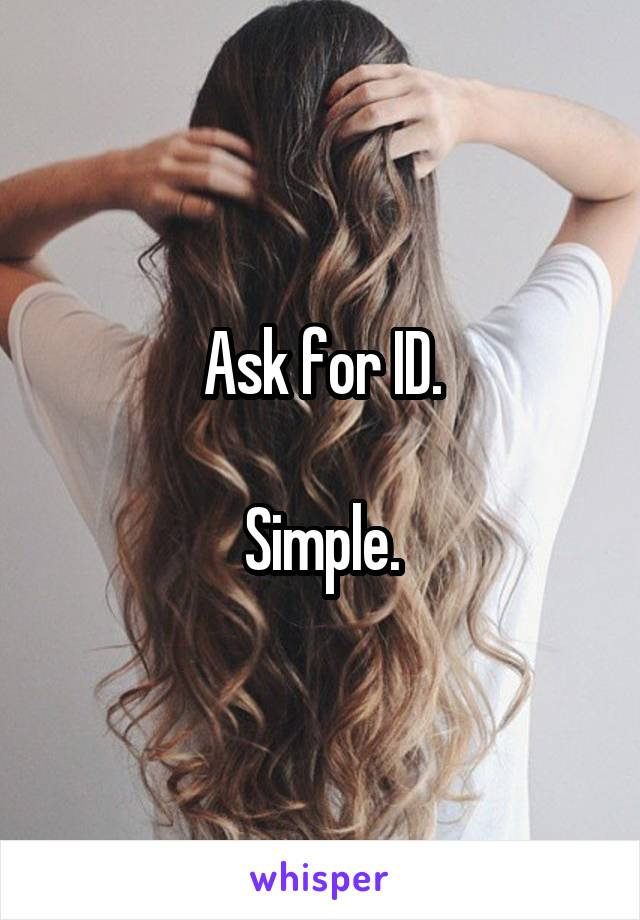 Ask for ID.

Simple.