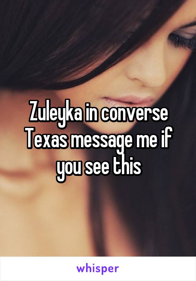 Zuleyka in converse Texas message me if you see this