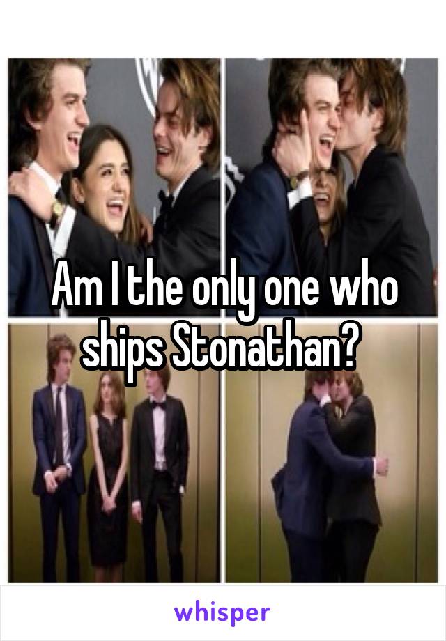 Am I the only one who ships Stonathan? 