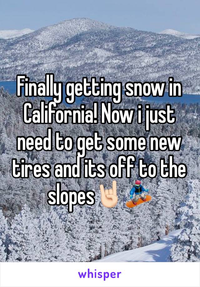 Finally getting snow in California! Now i just need to get some new tires and its off to the slopes🤘🏻🏂