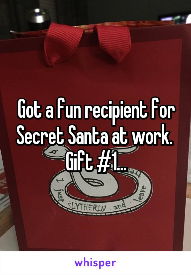 Got a fun recipient for Secret Santa at work. 
Gift #1...