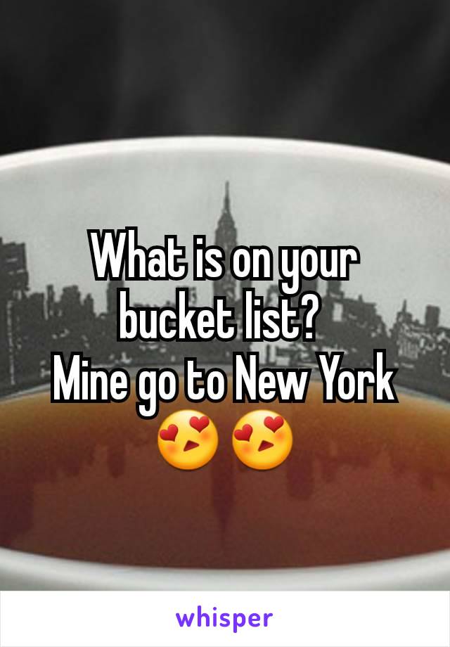 What is on your bucket list? 
Mine go to New York 😍😍
